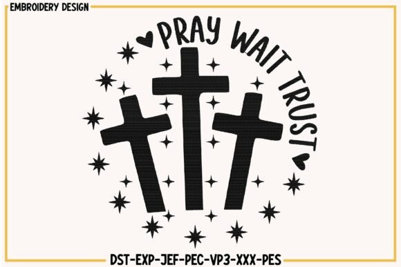 Pray Wait Trust Embroidery Design